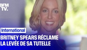 "Je veux récupérer ma vie": Britney Spears réclame la levée de sa tutelle