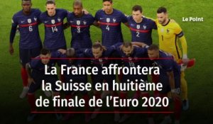 La France affrontera la Suisse en huitième de finale de l’Euro 2020