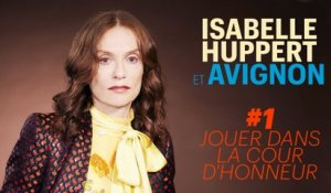Isabelle Huppert & Avignon #1 : Jouer dans la Cour d'Honneur