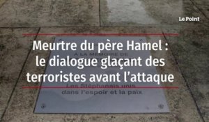 Meurtre du père Hamel  le dialogue glaçant des terroristes avant l’attaque