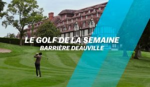 Le Golf de la semaine : Barrière Deauville