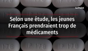 Selon une étude, les jeunes Français prendraient trop de médicaments