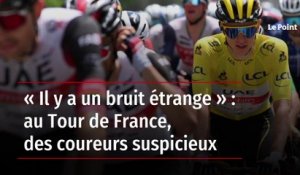 « Il y a un bruit étrange » : au Tour de France, des coureurs suspicieux