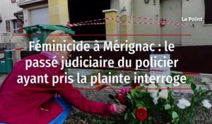 Féminicide à Mérignac : le passé judiciaire du policier ayant pris la plainte interroge