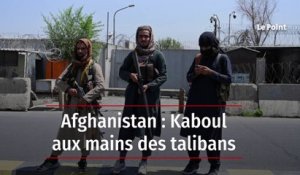 Afghanistan : Kaboul aux mains des talibans