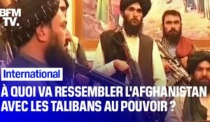 À quoi va ressembler l'Afghanistan avec les talibans au pouvoir ?