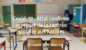 Covid-19 : Attal confirme le report de la rentrée scolaire aux Antilles