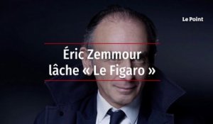 Éric Zemmour lâche « Le Figaro »