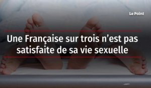 Une Française sur trois n’est pas satisfaite de sa vie sexuelle