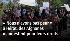 « Nous n'avons pas peur » : à Hérat, des Afghanes manifestent pour leurs droits