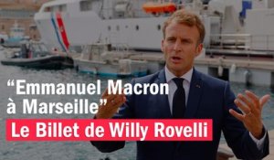 Emmanuel Macron à Marseille - Le billet de Willy Rovelli