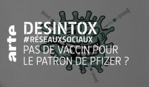 Pas de vaccin pour le patron de Pfizer ? | 07/09/2021 | Désintox | ARTE