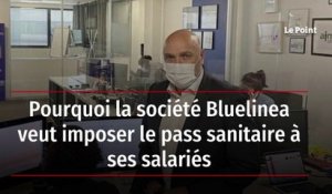 Pourquoi la société Bluelinea veut imposer le pass sanitaire à ses salariés