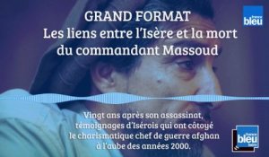 GRAND FORMAT -  Les liens entre l'Isère et la mort du commandant Massoud