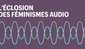 Radio & podcasts : l'éclosion des féminismes audio