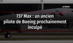 737 Max : un ancien pilote de Boeing prochainement inculpé
