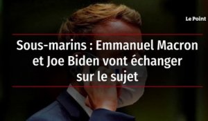 Sous-marins : Emmanuel Macron et Joe Biden vont échanger sur le sujet