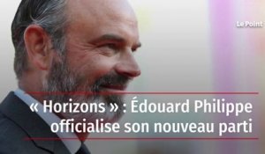 « Horizons » : Édouard Philippe officialise son nouveau parti