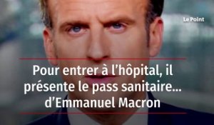 Pour entrer à l’hôpital, il présente le pass sanitaire… d’Emmanuel Macron