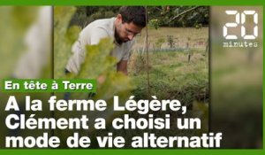«En tête à Terre»: A la ferme Légère, un mode de vie alternatif pour réduire son impact écologique