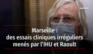 Marseille : des essais cliniques irréguliers menés par l’IHU et Raoult