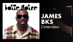 James BKS (L'interview) | Boite Noire