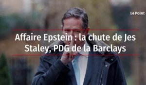 Affaire Epstein : la chute de Jes Staley, PDG de la Barclays