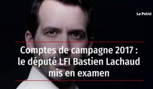 Comptes de campagne 2017 : le député LFI Bastien Lachaud mis en examen