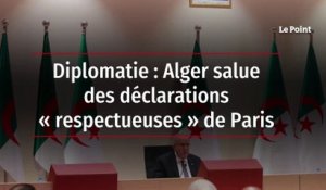 Diplomatie : Alger salue des déclarations « respectueuses » de Paris