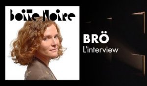 Brö (L'interview) | Boite Noire