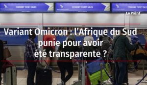 Variant Omicron : l'Afrique du Sud punie pour avoir été transparente