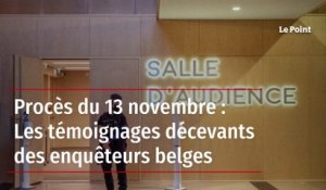 Procès du 13 novembre : Les témoignages décevants des enquêteurs belges