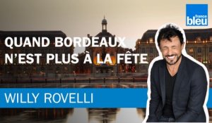 Quand Bordeaux n'est plus à la fête - Le billet de Willy Rovelli