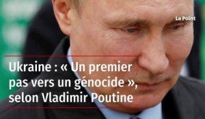 Ukraine : « Un premier pas vers un génocide », selon Vladimir Poutine
