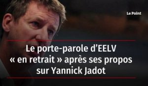 Le porte-parole d’EELV « en retrait » après ses propos sur Yannick Jadot