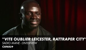 "Vite oublier Leicester pour rattraper City" - L'interview de Sadio Mané