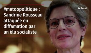 #MeTooPolitique : Sandrine Rousseau attaquée en diffamation par un élu socialiste