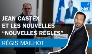Régis Mailhot : Jean Castex et les nouvelles "nouvelles règles"
