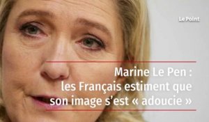 Marine Le Pen : les Français estiment que son image s’est « adoucie »