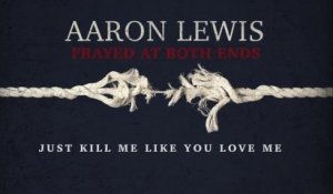 Aaron Lewis - Kill Me Like You Love Me (Lyric Video)