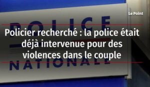 Policier recherché : la police était déjà intervenue pour des violences dans le couple