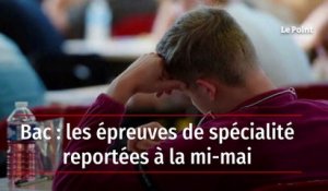 Bac : les épreuves de spécialité reportées à la mi-mai