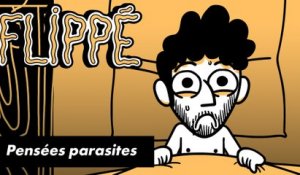 FLIPPÉ #03 - PENSÉES PARASITES