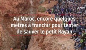 Au Maroc, encore quelques mètres à franchir pour tenter de sauver le petit Rayan