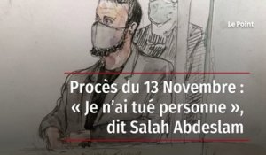 Procès du 13 Novembre : « Je n’ai tué personne », dit Salah Abdeslam
