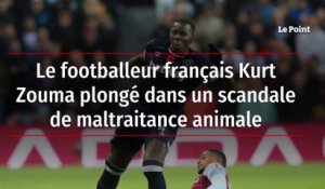 Le footballeur français Kurt Zouma plongé dans un scandale de maltraitance animale