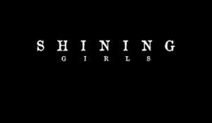 Shining Girls - Teaser Saison 1