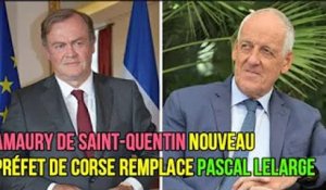 Amaury de Saint Quentin nouveau préfet de Corse remplace Pascal Lelarge