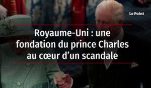 Royaume-Uni : une fondation du prince Charles au cœur d’un scandale