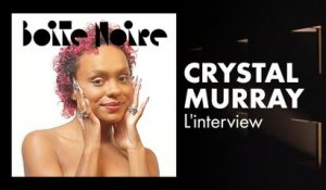 Crystal Murray (L'interview) | Boite Noire
